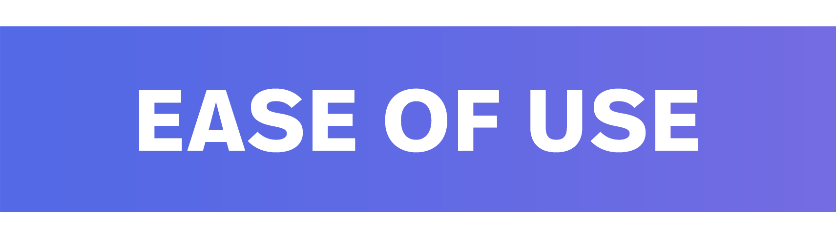 EASE OF USE